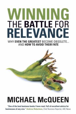 Winning the Battle for Relevance : Why Even the Greatest Become Obsolete... and How to Avoid Their Fate