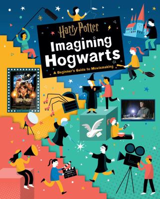 Harry Potter: Imagining Hogwarts : A Beginner's Guide to Moviemaking