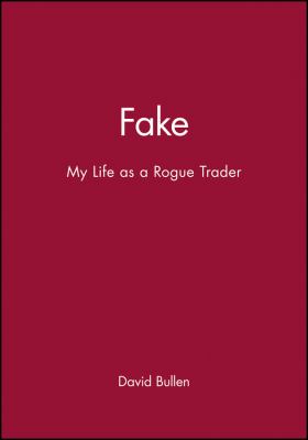 Fake : My Life As a Rogue Trader
