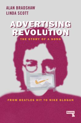 Advertising Revolution : The Story of a Song, from Beatles Hit to Nike Slogan
