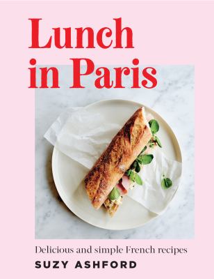Lunch in Paris : Delicious and Simple French Recipes