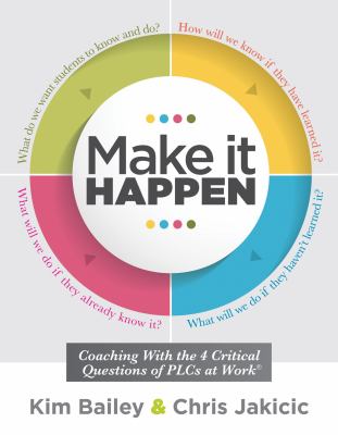 Make It Happen : Coaching with the Four Critical Questions of PLCs at Work®