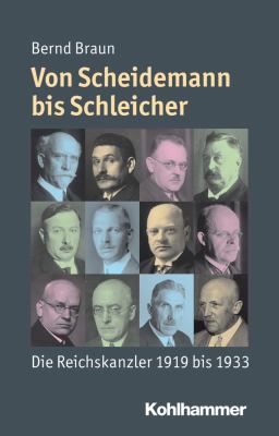 Von Scheidemann Bis Schleicher : Die Reichskanzler 1918 Bis 1933
