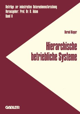 Hierarchische Betriebliche Systeme : Entwicklung E. Konzeption Zur Analyse U. Gestaltung D. Verhaltens Betriebl. Systeme