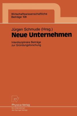 Neue Unternehmen : Interdisziplinäre Beiträge Zur Gründungsforschung