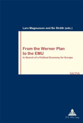 From the Werner Plan to the EMU : In Search of a Political Economy for Europe