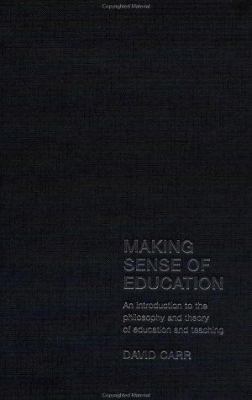 Making Sense of Education : An Introduction to the Philosophy and Theory of Education and Teaching