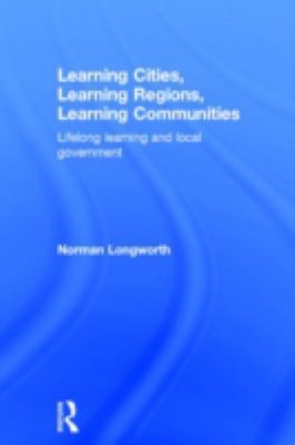 Learning Cities, Learning Regions, Learning Communities : Lifelong Learning and Local Government