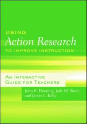 Using Action Research to Improve Instruction : An Interactive Guide for Teachers