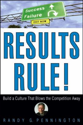 Results Rule! : Build a Culture That Blows the Competition Away