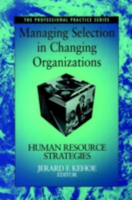 Managing Selection in Changing Organizations : Human Resource Strategies