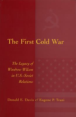 The First Cold War : The Legacy of Woodrow Wilson in U. S. - Soviet Relations