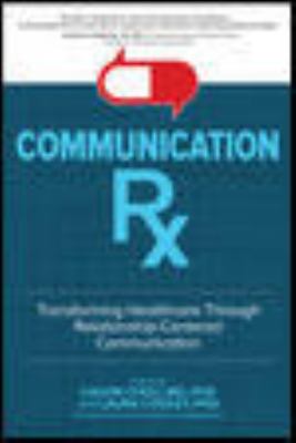 Communication Rx: Transforming Healthcare Through Relationship-Centered Communication