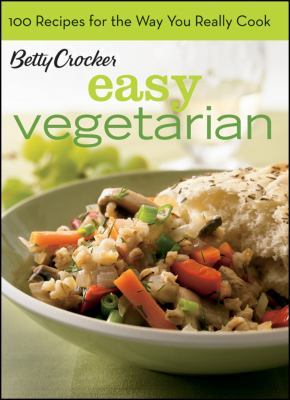 Betty Crocker Vegetarian Title : 100 Recipes for the Way You Really Cook Bn Edition