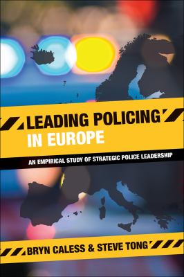 Leading Policing in Europe : An Empirical Study of Strategic Police Leadership