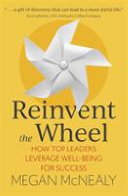 Reinvent the Wheel : How Top Leaders Leverage Well-Being for Success