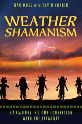 Weather Shamanism : Harmonizing Our Connection with the Elements