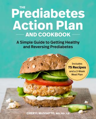 The Prediabetes Action Plan and Cookbook : A Simple Guide to Getting Healthy and Reversing Prediabetes