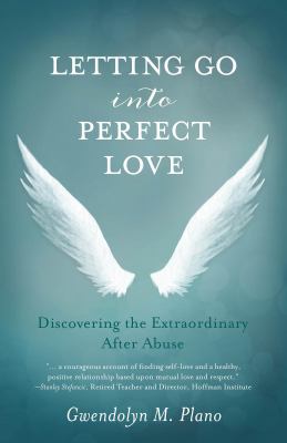 Letting Go into Perfect Love : Discovering the Extraordinary after Abuse