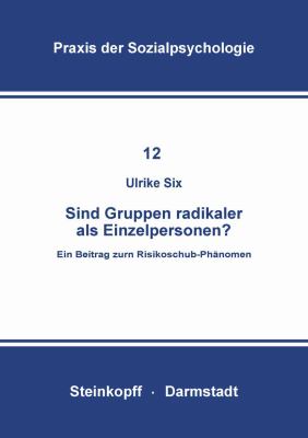 Sind Gruppen Radikaler Als Einzelpersonen? : Ein Beitrag Zum Risikoschub-Phänomen