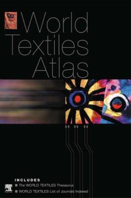 World Textiles Atlas : The World Textiles Thesaurus and List of Journals Indexed