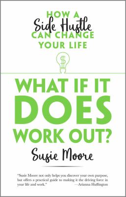 What If It Does Work Out? : How a Side Hustle Can Change Your Life