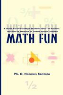 Math Fun : A Guide for Teachers, Parents, and Mentors of Grade School Children