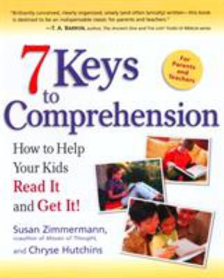 7 Keys to Comprehension : How to Help Your Kids Read It and Get It!