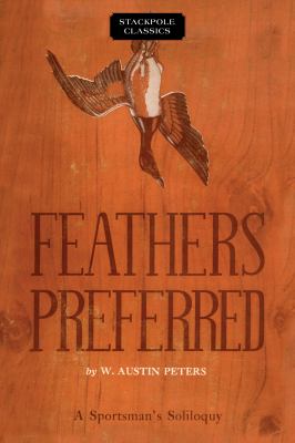 Feathers Preferred : A Sportsman's Soliloquy