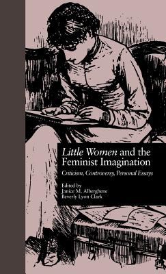 LITTLE WOMEN and the FEMINIST IMAGINATION : Criticism, Controversy, Personal Essays