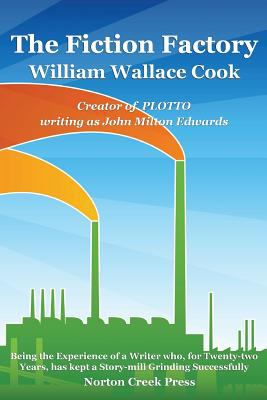 The Fiction Factory : Being the Experience of a Writer Who, for Twenty-Two Years, Has Kept a Story-Mill Grinding Successfully