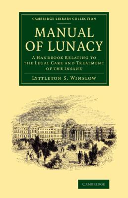 Manual of Lunacy : A Handbook Relating to the Legal Care and Treatment of the Insane in the Public and Private Asylums of Great Britain, Ireland, United States of America, and the Continent