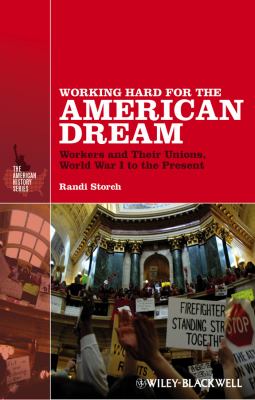 Working Hard for the American Dream : Workers and Their Unions, World War I to the Present