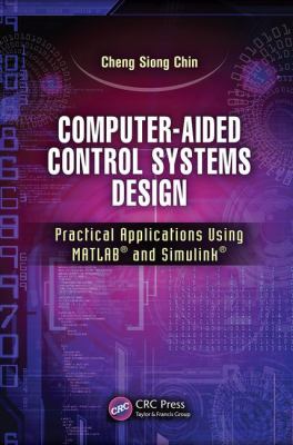 Computer-Aided Control Systems Design : Practical Applications Using MATLAB® and Simulink®