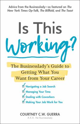 Is This Working? : The Businesslady's Guide to Getting What You Want from Your Career