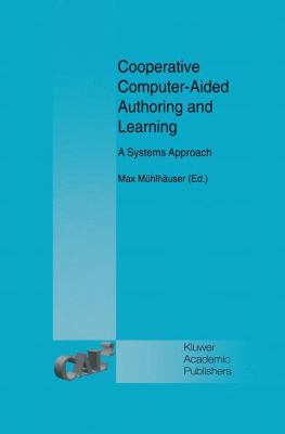 Cooperative Computer-Aided Authoring and Learning : A Systems Approach