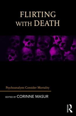 Flirting with Death : Psychoanalysts Think about Mortality