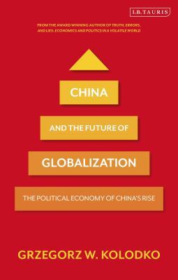 China and the Future of Globalization : The Political Economy of China's Rise