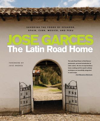 The Latin Road Home : Signature Meals from Ecuador, Cuba, Mexico, Peru, and Spain