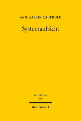 Systemaufsicht : Anforderungen an die Ausgestaltung Einer Aufsicht Zur Abwehr Systemischer Risiken - Entwickelt Am Beispiel der Finanzaufsicht