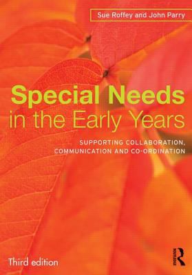 Special Needs in the Early Years : Supporting Collaboration, Communication and Co-Ordination