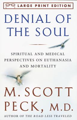 Denial of the Soul : Spiritual and Medical Perspectives on Euthanasia and Mortality