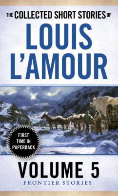 The Collected Short Stories of Louis l'Amour, Volume 5 : Frontier Stories