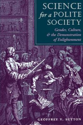 Science for a Polite Society : Gender, Culture, and the Demonstration of Enlightenment