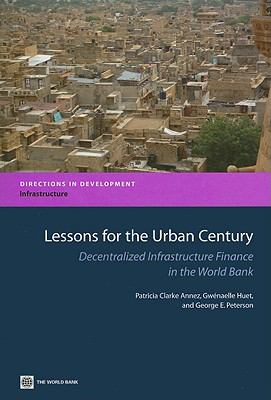 Lessons for the Urban Century : Decentralized Infrastructure Finance in the World Bank