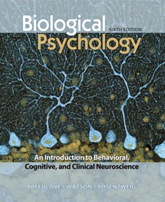 Biological Psychology : An Introduction to Behavioral, Cognitive, and Clinical Neuroscience