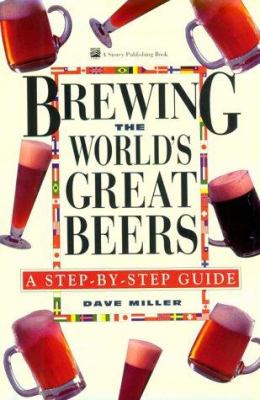 Brewing the World's Great Beers : A Step-By-Step Guide