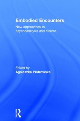 Embodied Encounters : New Approaches to Psychoanalysis and Cinema