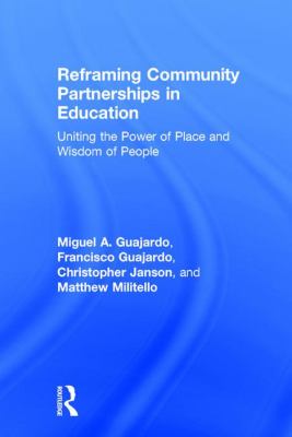 Reframing Community Partnerships in Education : Uniting the Power of Place and Wisdom of People