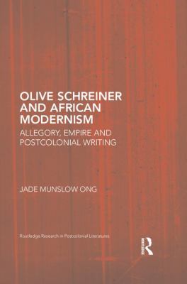 Olive Schreiner and African Modernism : Allegory, Empire and Postcolonial Writing